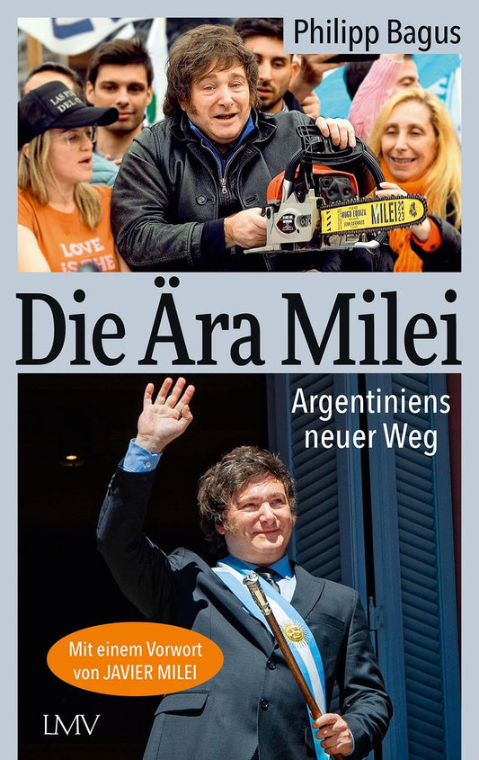 Die Ära Milei: Argentiniens Neuer Weg, Vorwort: Javier Milei, Nachwort: Markus Krall